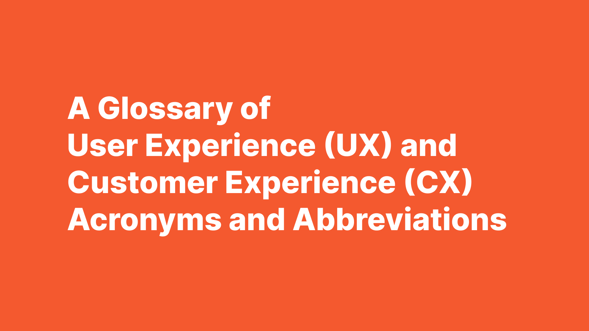 A Glossary of User Experience (UX) and Customer Experience (CX) Acronyms and Abbreviations